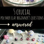 5 Crucial Polymer Clay Beginner’s Questions Answered